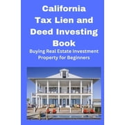 California Tax Lien and Deed Investing Book Buying Real Estate Investment Property for Beginners, Paperback