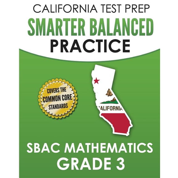 CALIFORNIA TEST PREP Smarter Balanced Practice SBAC Mathematics Grade 3: Covers the Common Core (Paperback) by C Hawas