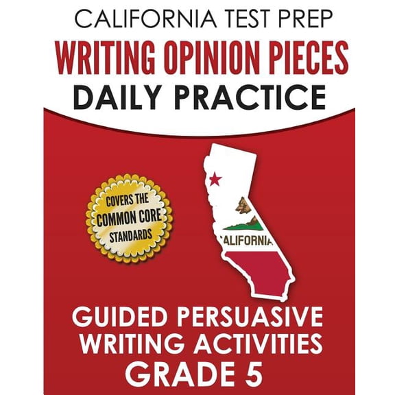 California Test Prep Writing Opinion Pieces Daily Practice Grade 5: Guided Persuasive Writing (Paperback) by C Hawas