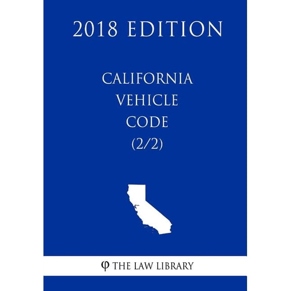 California Vehicle Code (2/2) (2018 Edition)