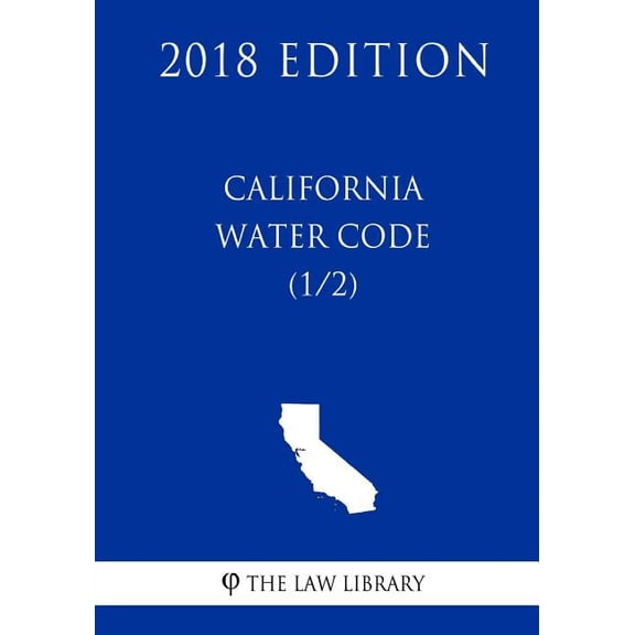 California Water Code (1/2) (2018 Edition) (Paperback) by The Law Library