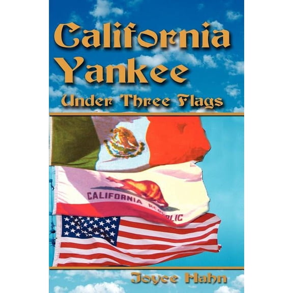 California Yankee Under Three Flags (Paperback) by Joyce W Hahn