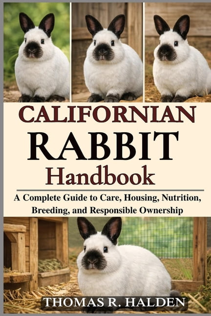 Californian Rabbit Handbook: A Complete Guide to Care, Housing, Nutrition, Breeding, and Responsible Ownership, (Paperback)