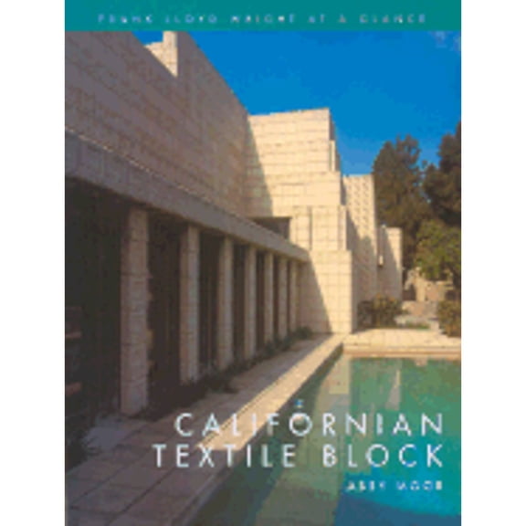 Pre-Owned Californian Textile Block: Frank Lloyd Wright at a Glance (Hardcover) 1856486443 9781856486446