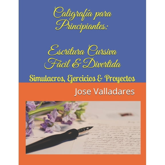 Caligraf?a para principiantes / Calligraphy for beginners : Escritura cursiva f?cil & divertida; simulacros, ejercicios & proyectos / Easy and fun cursive writing; practice, exercises and projects