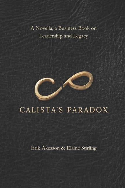 Calista's Paradox: A Novella, a Business Book on Leadership and Legacy, (Paperback)