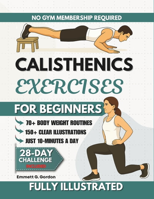 Calisthenics Exercises for Beginners: 70+ Step-by-Step Illustrated Bodyweight Routines to ...