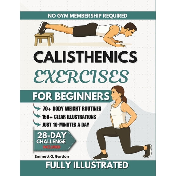 Calisthenics Exercises for Beginners: 70+ Step-by-Step Illustrated Bodyweight Routines to Support Joint Strength, Enhanc, (Paperback)