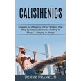 thumbnail image 1 of Calisthenics: Step-by-step Guidance on Getting in Shape &amp; Staying in Shape (Increase the Efficiency of Your Workout , (Paperback), 1 of 1