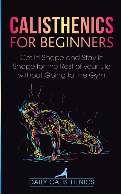 Calisthenics for Beginners: Get in Shape and Stay in Liberia Ubuy