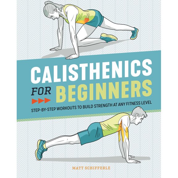Pre-Owned Calisthenics for Beginners: Step-By-Step Workouts to Build Strength at Any Fitness Level (Paperback) 1646111680 9781646111688