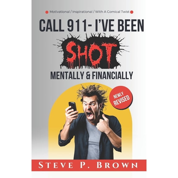 Call 911 I've Been Shot -Mentally & Financially, (Paperback)