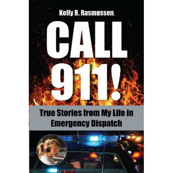 Pre-Owned Call 911!: True Stories from My Life in Emergency Dispatch (Paperback) 1590792165 9781590792162