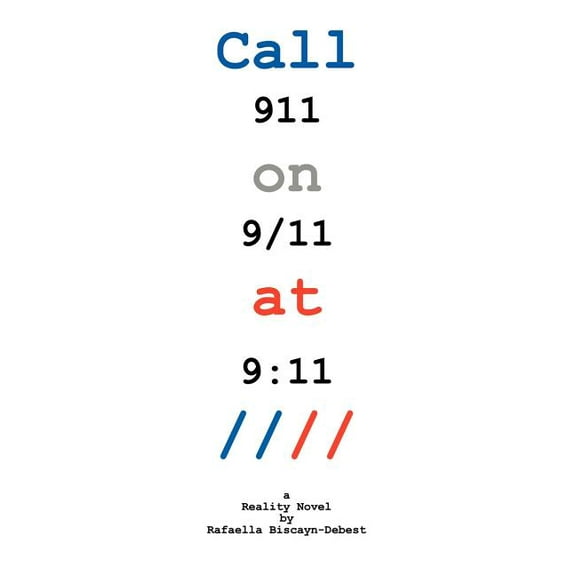 Call 911 on 9-11 at 9 : 11: A Reality Novel by Rafaella Biscayn-Debest (Paperback)