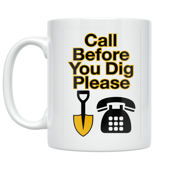 Call Before You Dig Please Design - Utility Locator Enthusiast - 11 oz Ceramic Coffee Mug