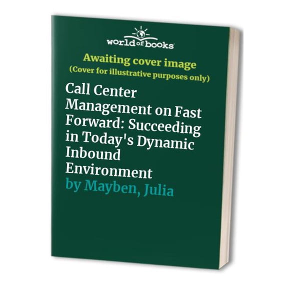 Pre-Owned Call Center Management on Fast Forward: Succeeding in Today's Dynamic Inbound Environment (1st Edition) (Paperback) 0965909301 9780965909303
