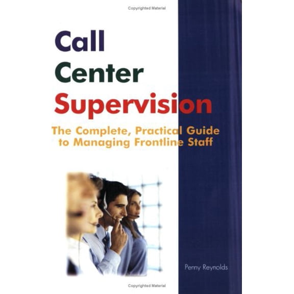 Pre-Owned Call Center Supervision: The Complete, Practical Guide to Managing Frontline Staff (Paperback) 0974417920 9780974417929