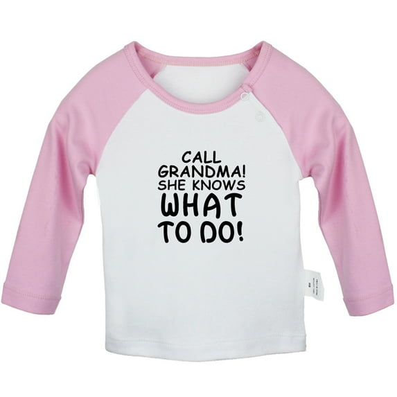 Call Grandma She Knows What to Do Funny T shirt For Baby, Newborn Babies T-shirts, Infant Tops, 0-24M Kids Graphic Tees Clothing (Long Pink Raglan T-shirt, 12-18 Months)