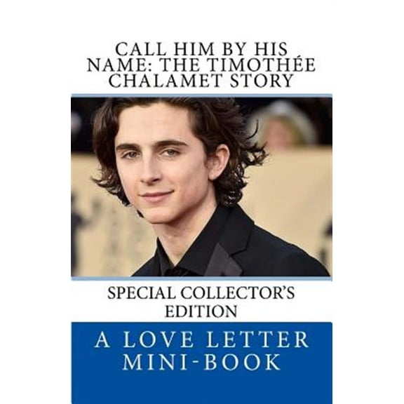 Call Him By HIS Name: The Timothee Chalamet Story (So Far) (Paperback) by Love Letter Mini-Book