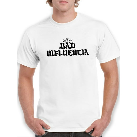 Call Me Bad Influencia T-Shirt Men -Smartprints Designs, Male Small