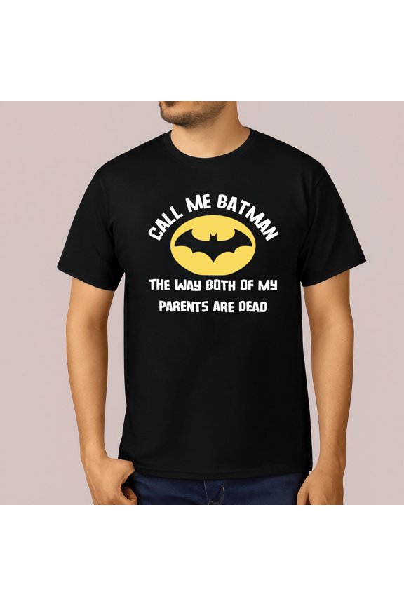 Call Me Batman The Way Both of My Parents Are Dead T-Shirt – Funny Dark Humor Meme Tee