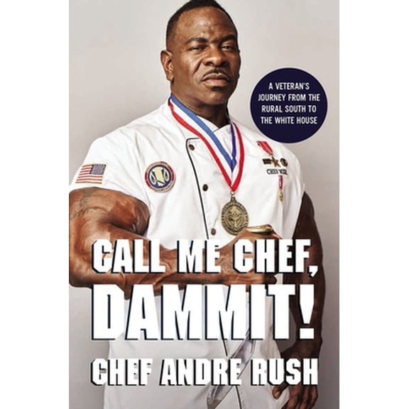 Pre-Owned Call Me Chef, Dammit!: A Veteran's Journey from the Rural South to the White House (Hardcover) 0785249451 9780785249450