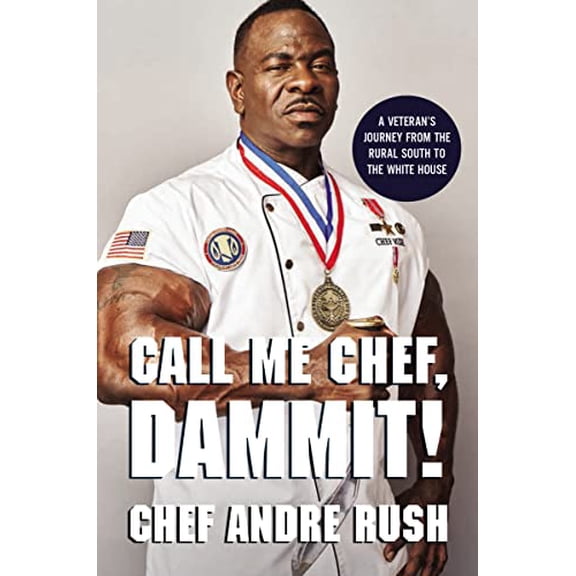 Pre-Owned Call Me Chef, Dammit!: A Veteran's Journey from the Rural South to the White House (Hardcover) 0785249451 9780785249450