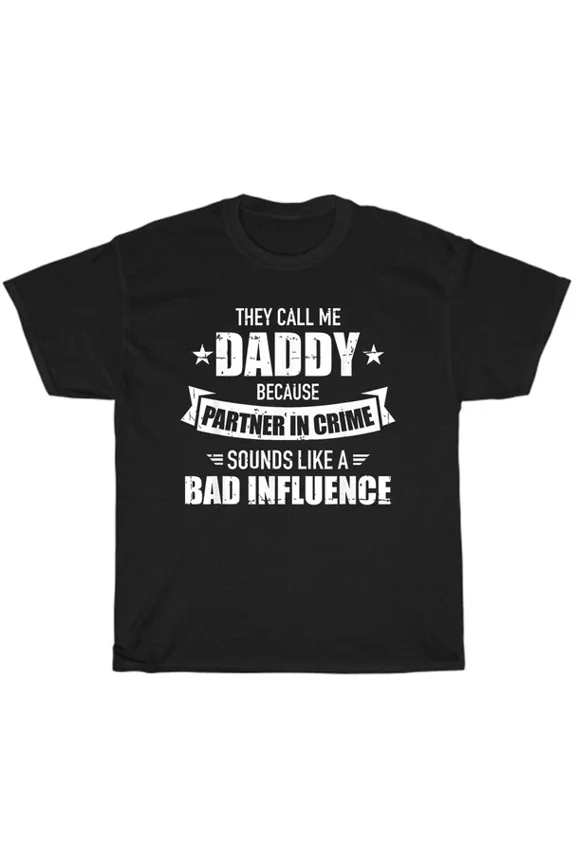 Call Me Daddy Partner In Crime Bad Influence Funny Father's Day Gift T-Shirt New