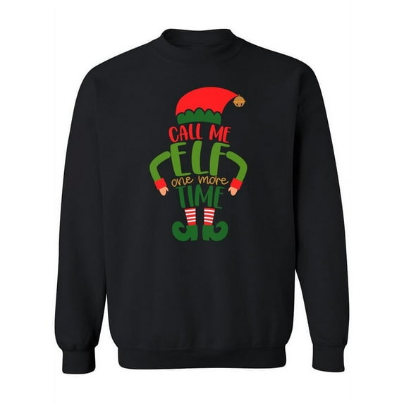 Call Me Elf One More Time Sweatshirt Men -Image by Shutterstock, Male 3X-Large