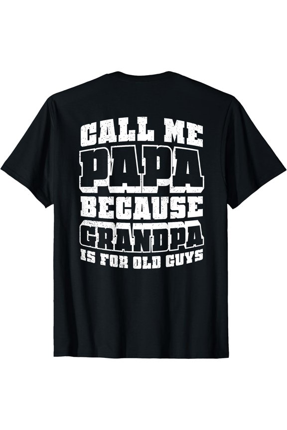 Call Me Papa Because Grandpa Is For Old Guys T-Shirt