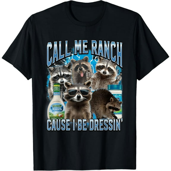 Call Me Ranch Cause I Be Dressing Funny Raccoon Meme T-Shirt Tops Tee