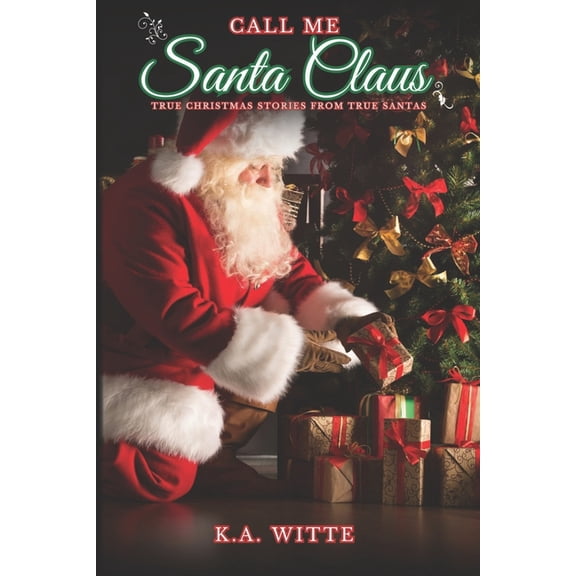 Call Me Santa Claus: True Christmas Stories from True Santas, (Paperback)