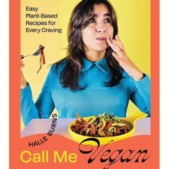 Call Me Vegan: Easy Plant-Based Recipes for Every Craving (a Cookbook), (Hardcover)