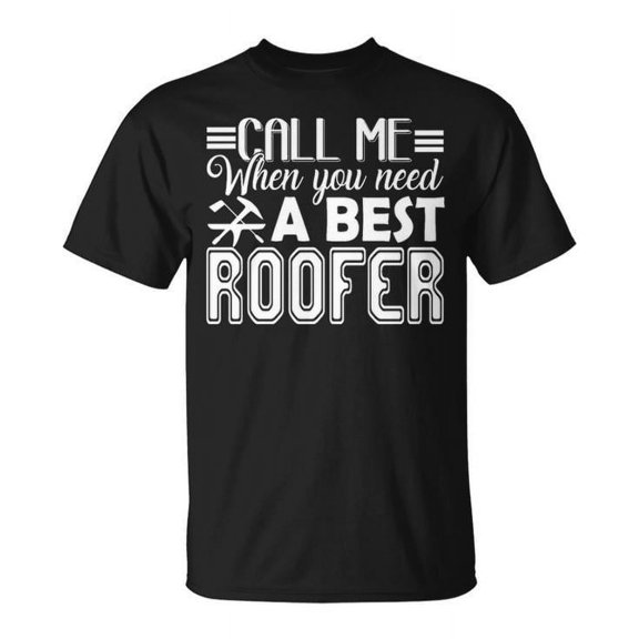 Call Me When You Need Roofer Graphic Tee Unisex Adult Cotton Casual Construction Workwear for Roofing Jobs or Everyday Wear, Size 4XL, Color Black