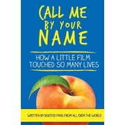 Call Me by Your Name How a Little Film Touched So Many Lives Paperback