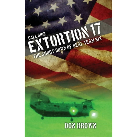 Call Sign Extortion 17: The Shoot-Down of Seal Team Six, (Paperback)