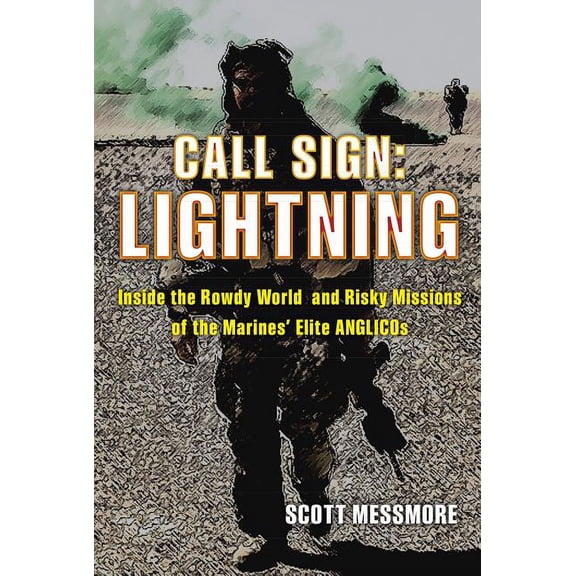 Call Sign: Lightning : Inside the Rowdy World and Risky Missions of the Marines' Elite ANGLICOs (Hardcover)