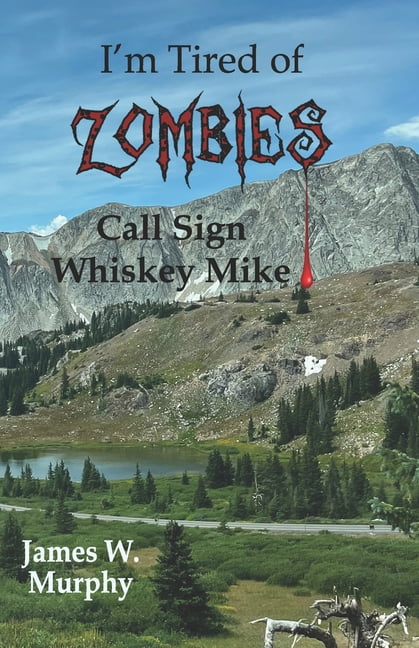 I'm Tired of Zombies Call Sign Whiskey Mike, Book 6, (Paperback)