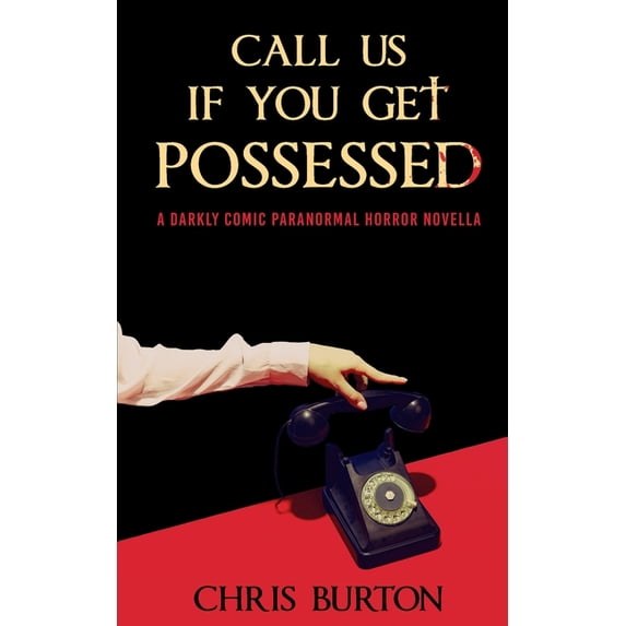 Call Us If You Get Possessed: A Darkly Comic Paranormal Horror Novella, (Paperback)