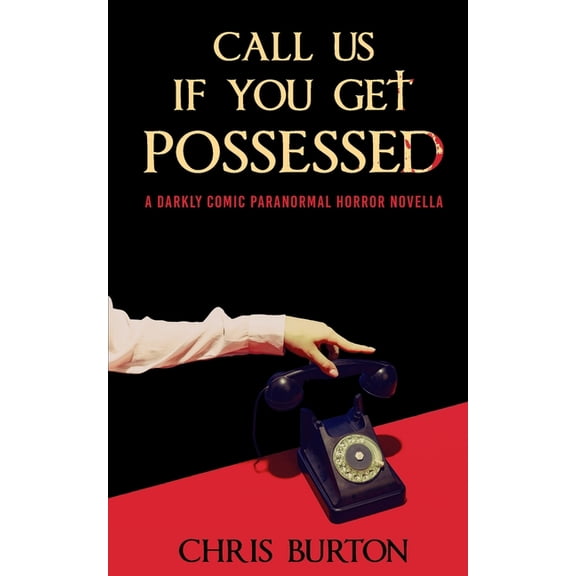 Call Us If You Get Possessed: A Darkly Comic Paranormal Horror Novella, (Paperback)