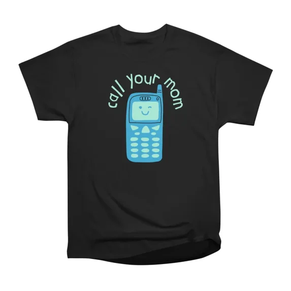 Call Your Mom T-Shirt Tee Gift For Him Merch For Her Apparel For Friend ...