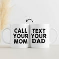 thumbnail image 1 of Call Your Mom Text You Dad Ceramic Mug, Funny College Dorm Coffee Mug, Freshman & Graduation Gifts, 11 Oz, 1 of 5