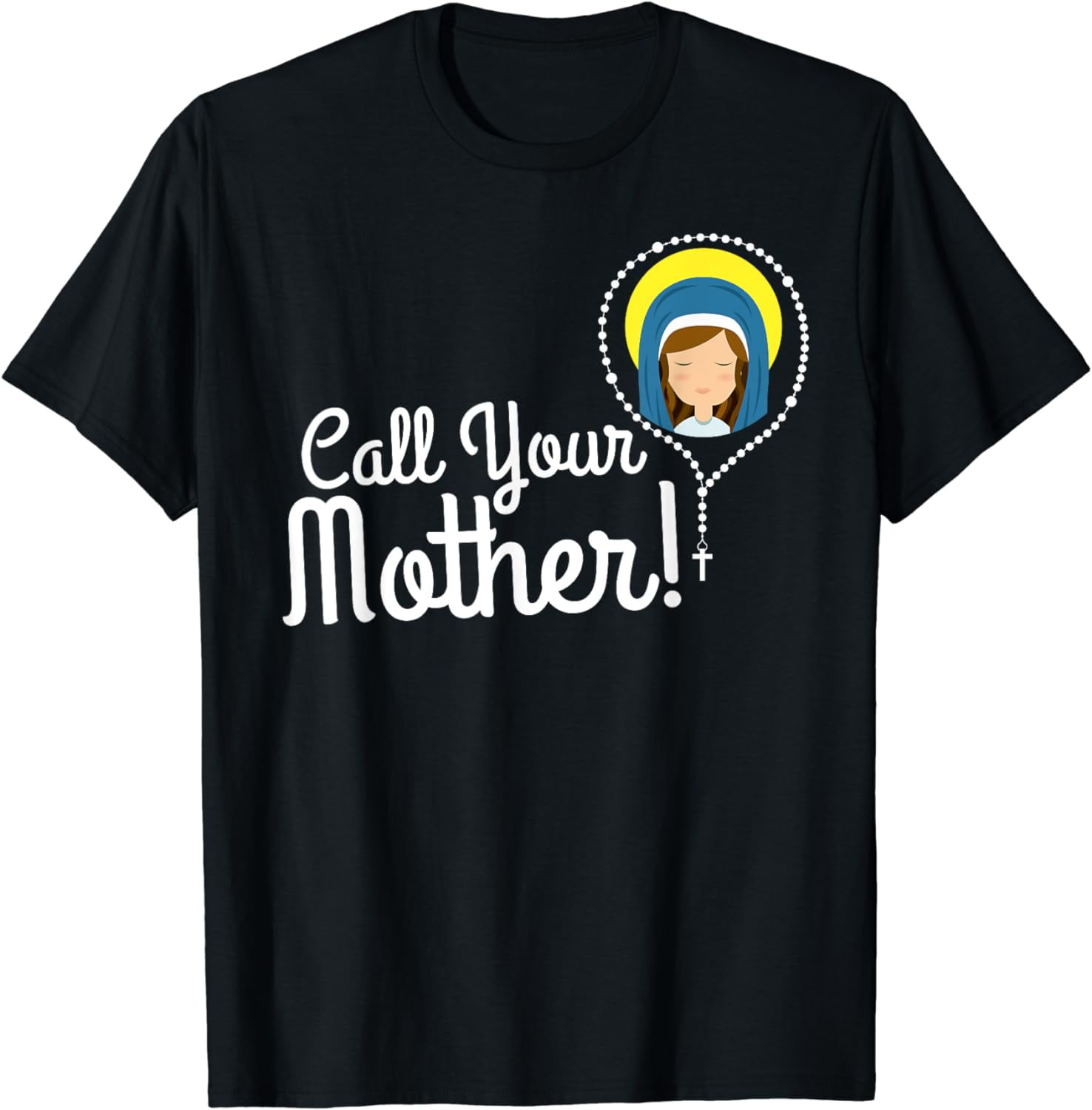 Call Your Mother Mom Gifts Blessed Mary Rosary Cute Catholic TShirt