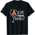thumbnail image 1 of Call Your Mother. Virgin Mary and Holy Rosary T-Shirt, 1 of 4