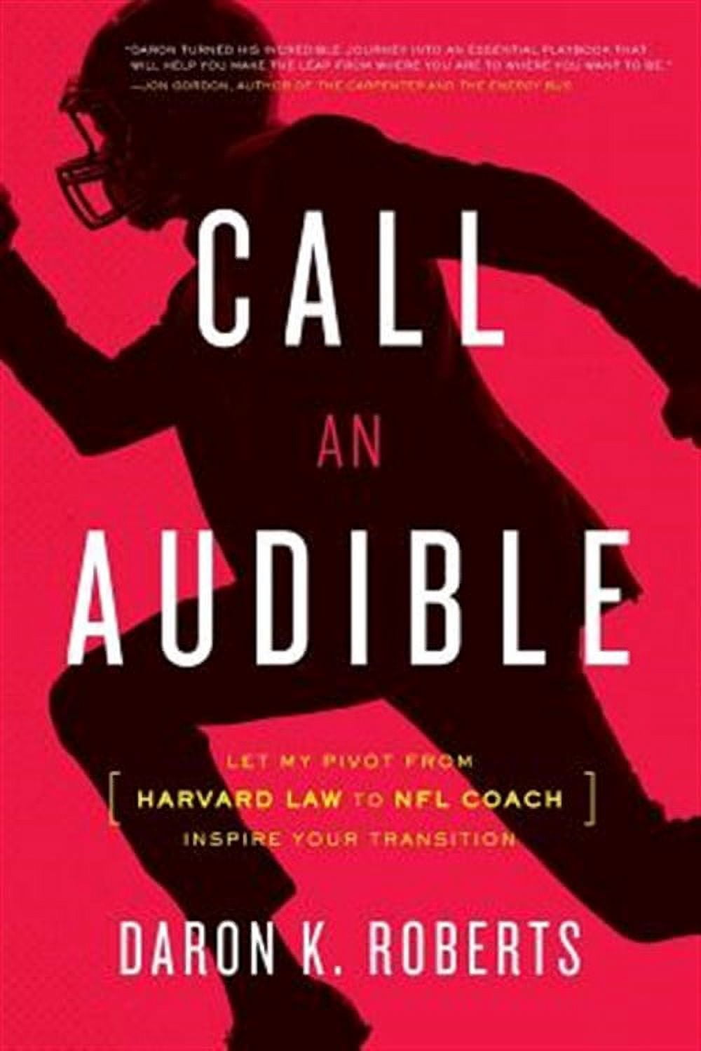Call an Audible: Let My Pivot from Harvard Law to NFL Coach Inspire ...