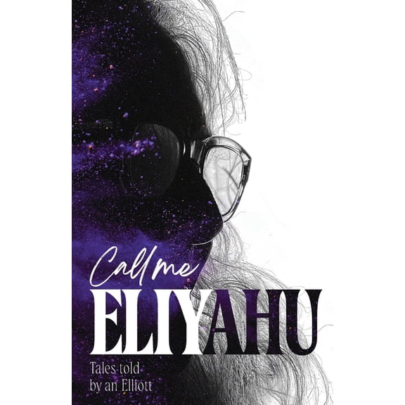 Call me Eliyahu: Tales Told by an Elliott, (Paperback)