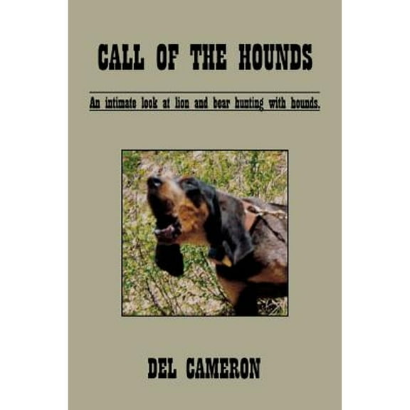 Call of the Hounds: An Intimate Look at Lion and Bear Hunting with Hounds. -- Del Cameron