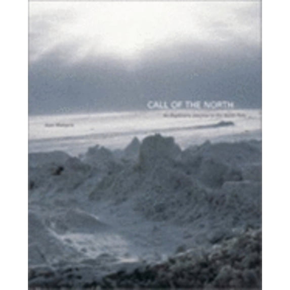 Pre-Owned Call of the North: An Explorer's Journey to the North Pole (Hardcover) 0810906228 9780810906228