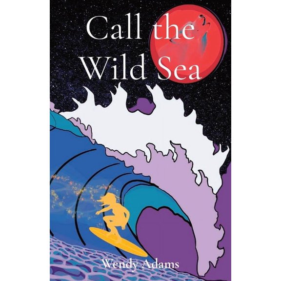Call the Wild Sea: Exploring the untamed, where friendship, surfing, and magic intertwine, (Paperback)