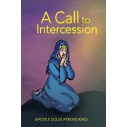 A Call to Intercession What Are Intercessors and Intercession?, Paperback